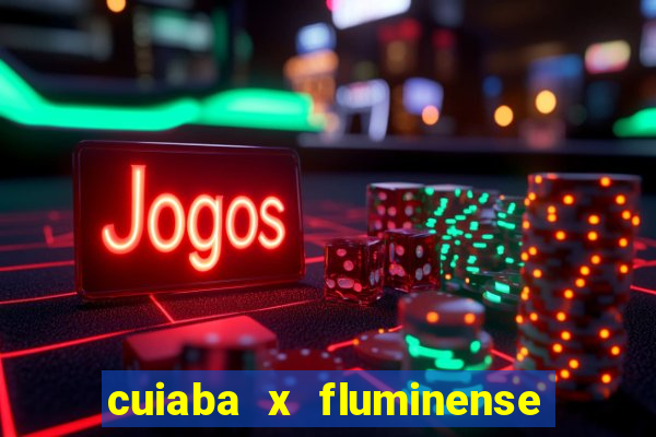 cuiaba x fluminense ao vivo